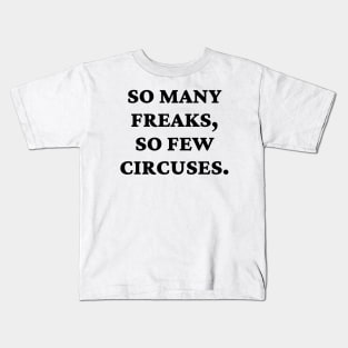 So many freaks, so few circuses. Kids T-Shirt